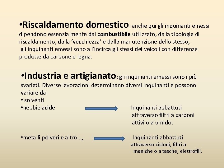 • Riscaldamento domestico: anche qui gli inquinanti emessi dipendono essenzialmente dal combustibile utilizzato, • Riscaldamento domestico: anche qui gli inquinanti emessi dipendono essenzialmente dal combustibile utilizzato,