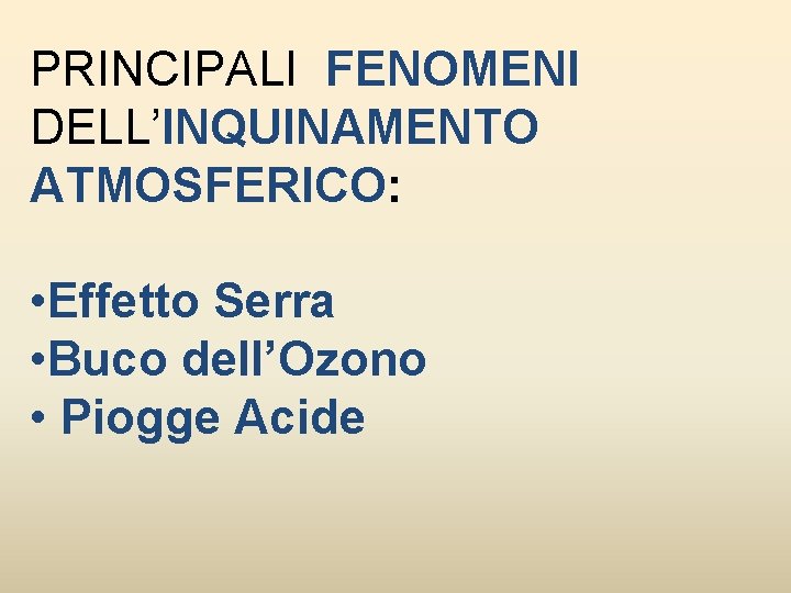 PRINCIPALI FENOMENI DELL’INQUINAMENTO ATMOSFERICO: • Effetto Serra • Buco dell’Ozono • Piogge Acide 