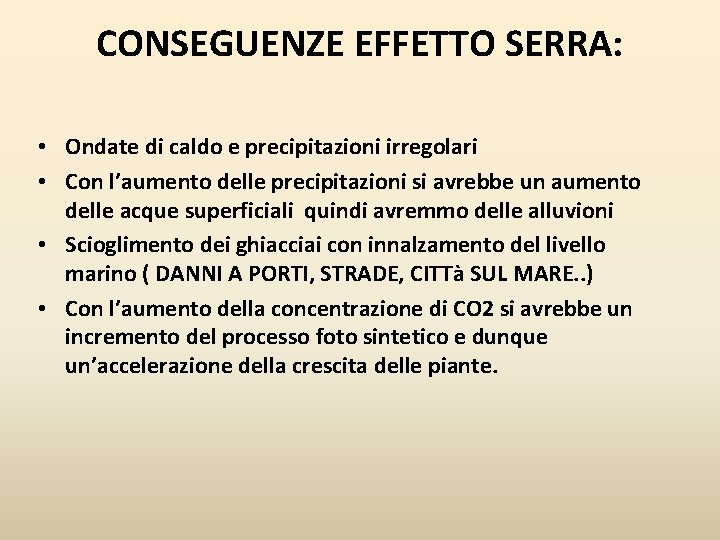 CONSEGUENZE EFFETTO SERRA: • Ondate di caldo e precipitazioni irregolari • Con l’aumento delle CONSEGUENZE EFFETTO SERRA: • Ondate di caldo e precipitazioni irregolari • Con l’aumento delle