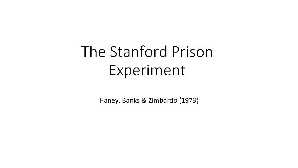 The Stanford Prison Experiment Haney, Banks & Zimbardo (1973) 