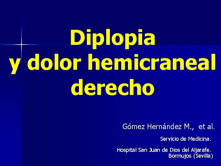 Diplopia y dolor hemicraneal derecho Gómez Hernández M. , et al. Servicio de Medicina.