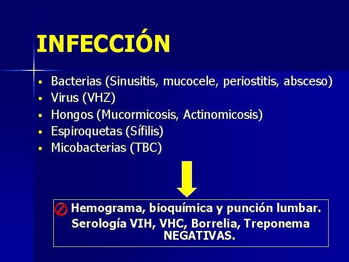 INFECCIÓN § § § Bacterias (Sinusitis, mucocele, periostitis, absceso) Virus (VHZ) Hongos (Mucormicosis, Actinomicosis)