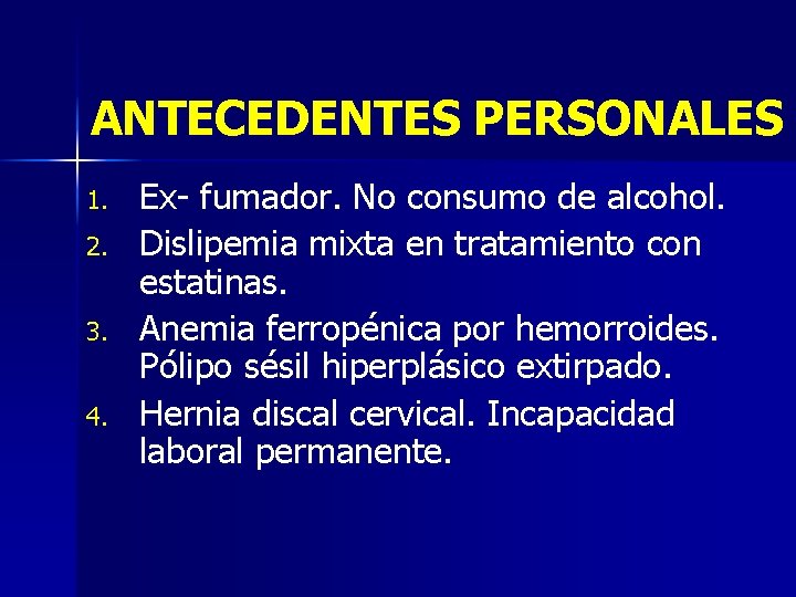 ANTECEDENTES PERSONALES 1. 2. 3. 4. Ex- fumador. No consumo de alcohol. Dislipemia mixta