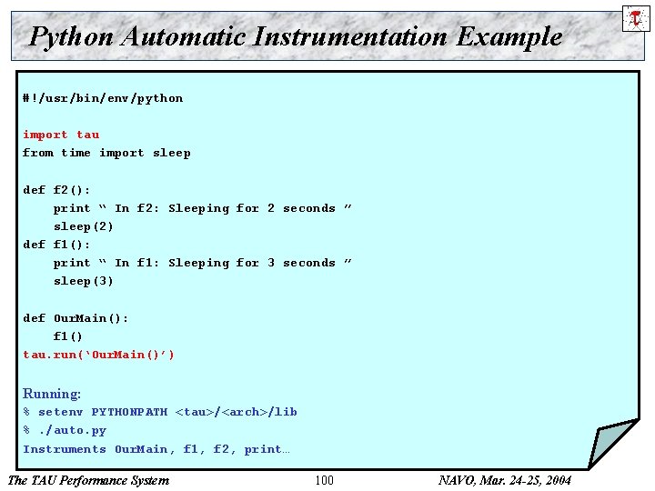 Python Automatic Instrumentation Example #!/usr/bin/env/python import tau from time import sleep def f 2():