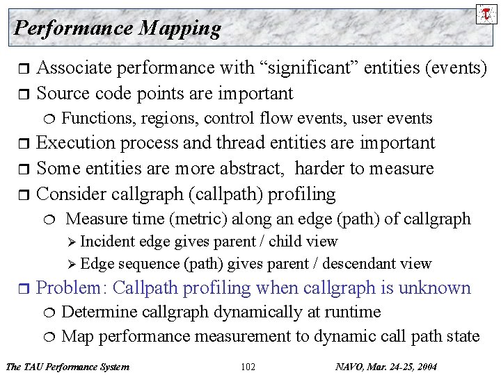 Performance Mapping Associate performance with “significant” entities (events) r Source code points are important