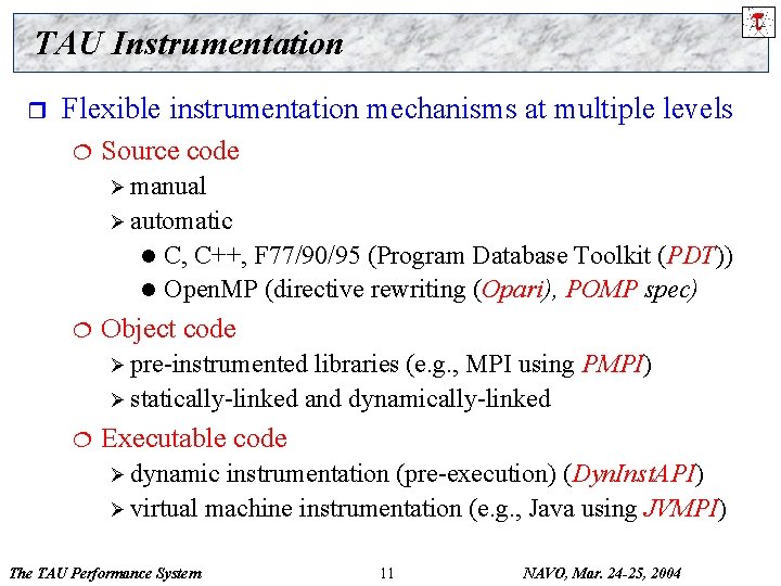 TAU Instrumentation r Flexible instrumentation mechanisms at multiple levels ¦ Source code Ø manual