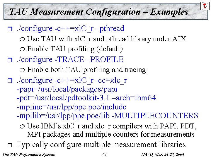 TAU Measurement Configuration – Examples r . /configure -c++=xl. C_r –pthread ¦ ¦ r
