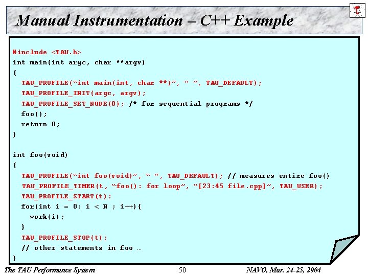 Manual Instrumentation – C++ Example #include <TAU. h> int main(int argc, char **argv) {
