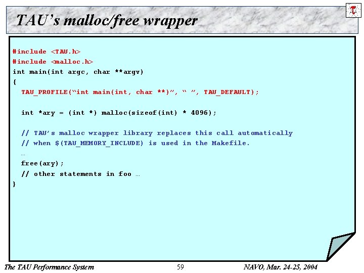 TAU’s malloc/free wrapper #include <TAU. h> #include <malloc. h> int main(int argc, char **argv)