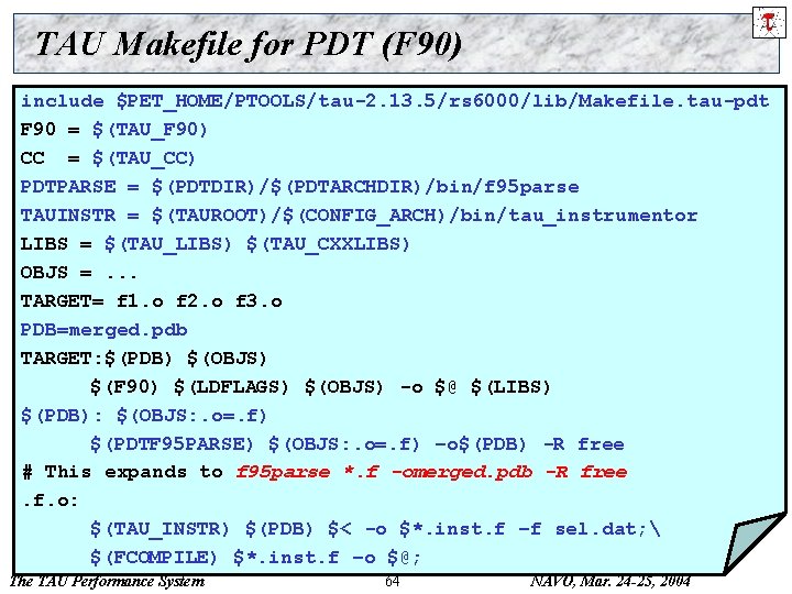 TAU Makefile for PDT (F 90) include $PET_HOME/PTOOLS/tau-2. 13. 5/rs 6000/lib/Makefile. tau-pdt F 90