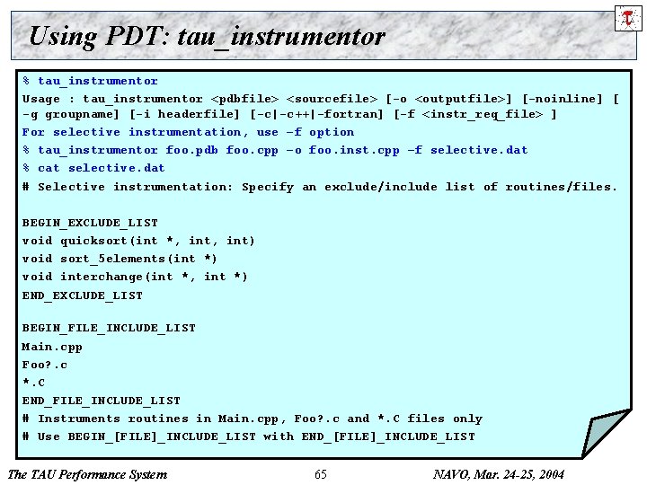 Using PDT: tau_instrumentor % tau_instrumentor Usage : tau_instrumentor <pdbfile> <sourcefile> [-o <outputfile>] [-noinline] [