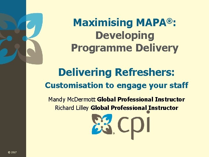 Maximising MAPA®: Developing Programme Delivery Delivering Refreshers: Customisation to engage your staff Mandy Mc.