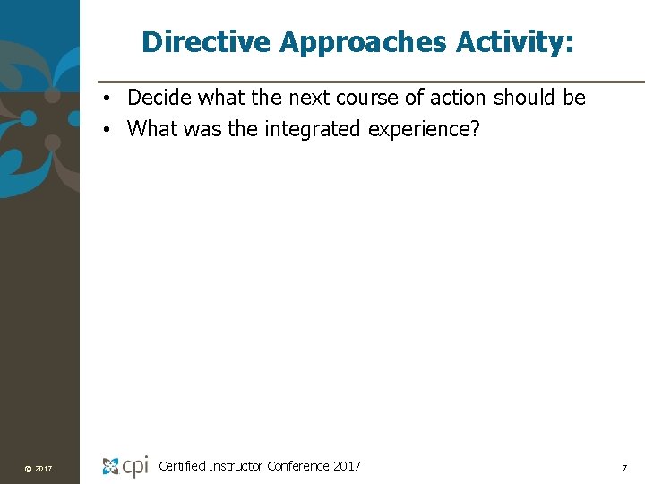 Directive Approaches Activity: • Decide what the next course of action should be •