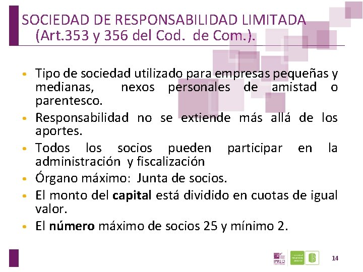 SOCIEDAD DE RESPONSABILIDAD LIMITADA (Art. 353 y 356 del Cod. de Com. ). •