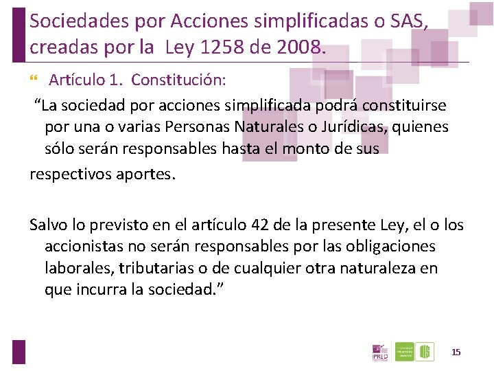 Sociedades por Acciones simplificadas o SAS, creadas por la Ley 1258 de 2008. Artículo