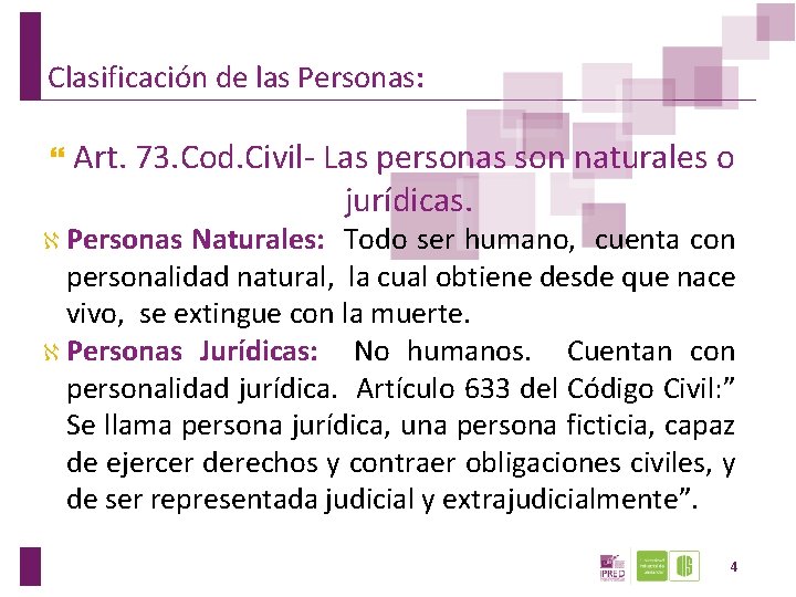 Clasificación de las Personas: Art. 73. Cod. Civil- Las personas son naturales o jurídicas.