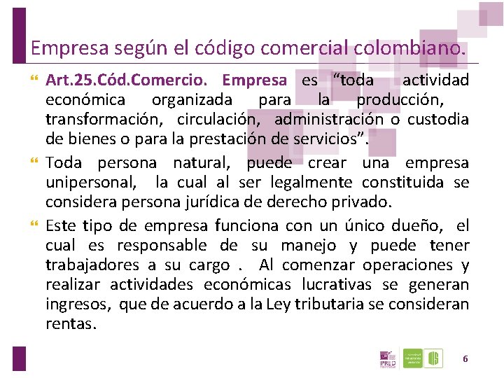 Empresa según el código comercial colombiano. Art. 25. Cód. Comercio. Empresa es “toda actividad