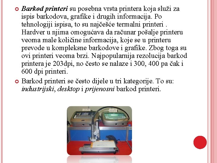 Barkod printeri su posebna vrsta printera koja služi za ispis barkodova, grafike i drugih