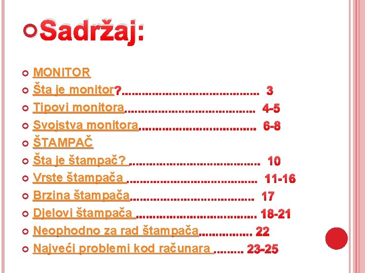  Sadržaj: MONITOR Šta je monitor ? . . 3 Tipovi monitora. . .