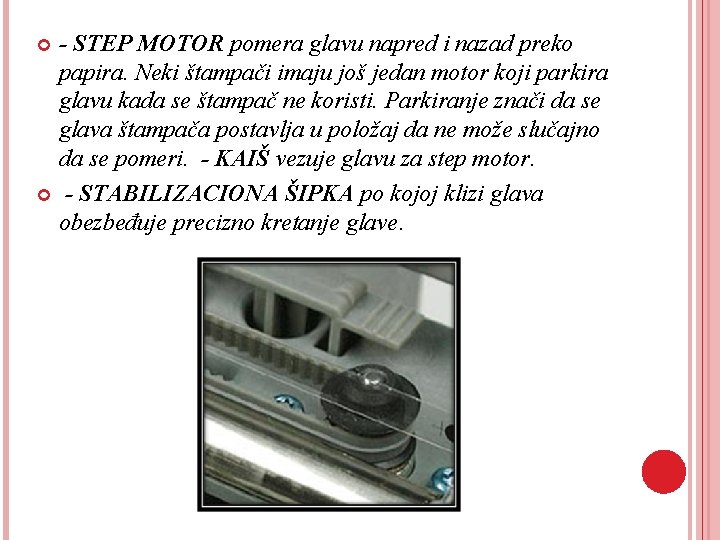 - STEP MOTOR pomera glavu napred i nazad preko papira. Neki štampači imaju još