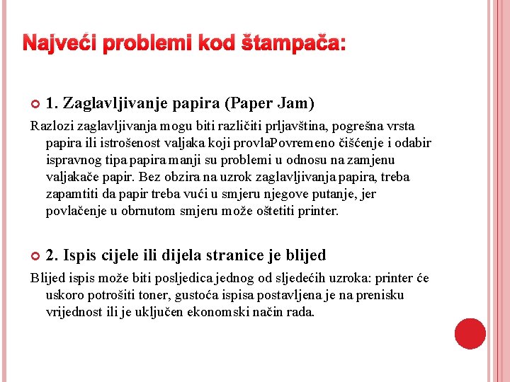 Najveći problemi kod štampača: 1. Zaglavljivanje papira (Paper Jam) Razlozi zaglavljivanja mogu biti različiti