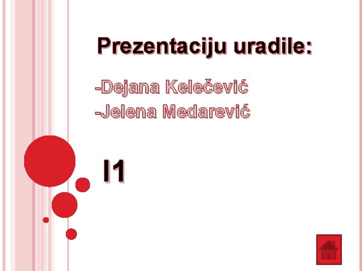 Prezentaciju uradile: -Dejana Kelečević -Jelena Medarević I 1 Prezentaciju uradile: -Dejana Kelečević -Jelena Medarević I 1