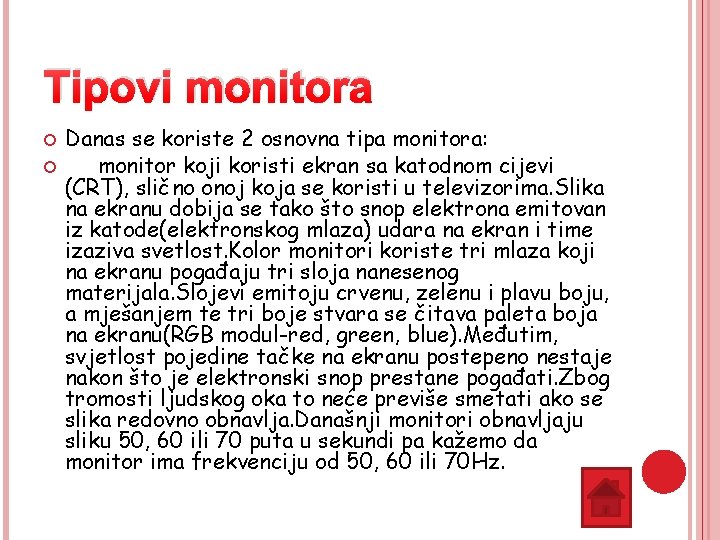 Tipovi monitora Danas se koriste 2 osnovna tipa monitora: monitor koji koristi ekran sa Tipovi monitora Danas se koriste 2 osnovna tipa monitora: monitor koji koristi ekran sa
