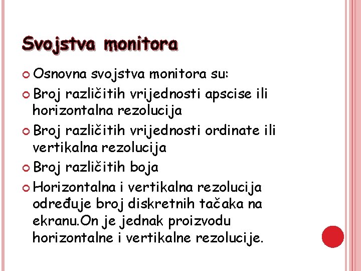 Svojstva monitora Osnovna svojstva monitora su: Broj različitih vrijednosti apscise ili horizontalna rezolucija Broj