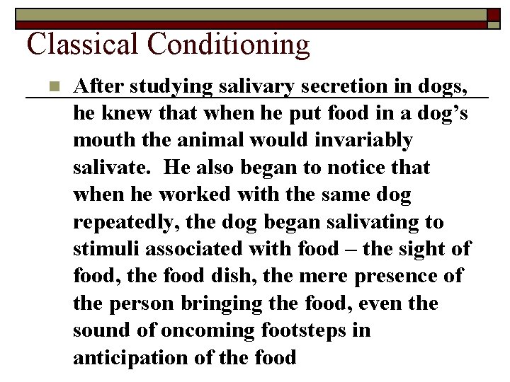 Classical Conditioning n After studying salivary secretion in dogs, he knew that when he