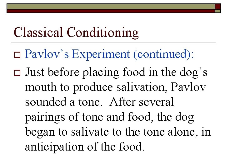 Classical Conditioning Pavlov’s Experiment (continued): o Just before placing food in the dog’s mouth