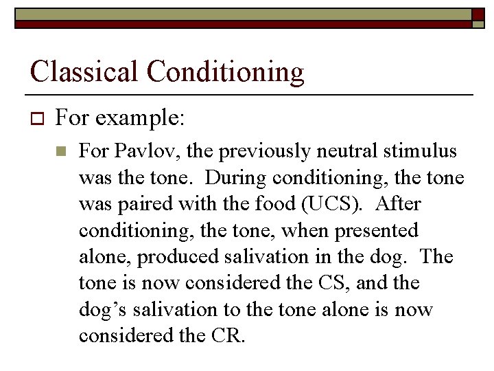 Classical Conditioning o For example: n For Pavlov, the previously neutral stimulus was the