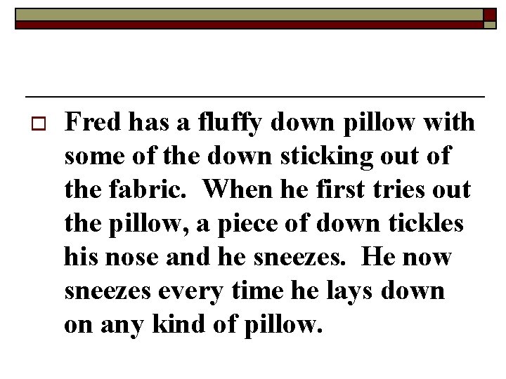 o Fred has a fluffy down pillow with some of the down sticking out