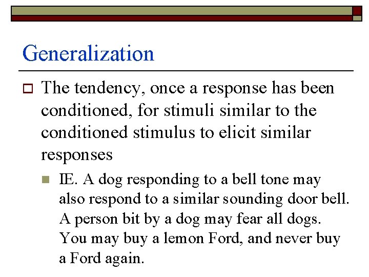 Generalization o The tendency, once a response has been conditioned, for stimuli similar to