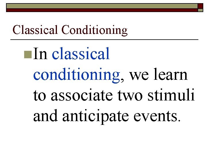 Classical Conditioning n. In classical conditioning, we learn to associate two stimuli and anticipate