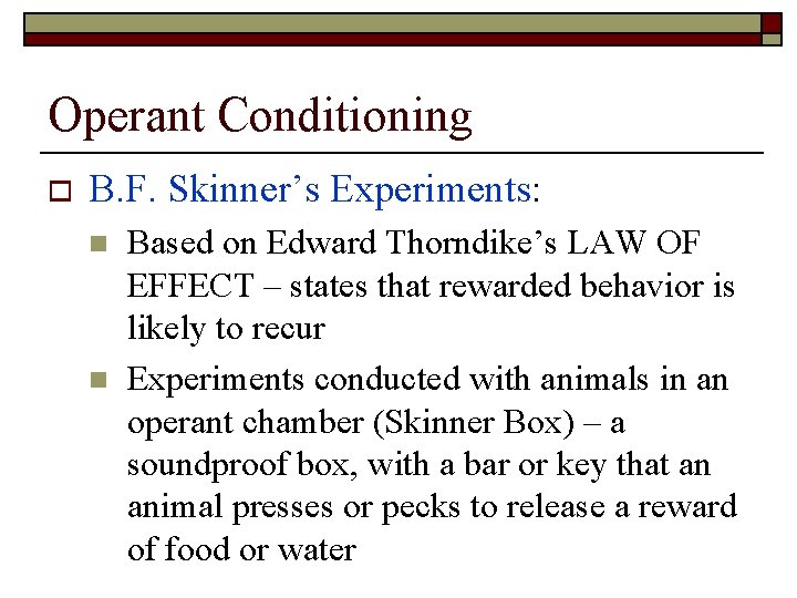 Operant Conditioning o B. F. Skinner’s Experiments: n n Based on Edward Thorndike’s LAW