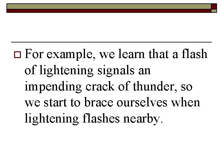 o For example, we learn that a flash of lightening signals an impending crack