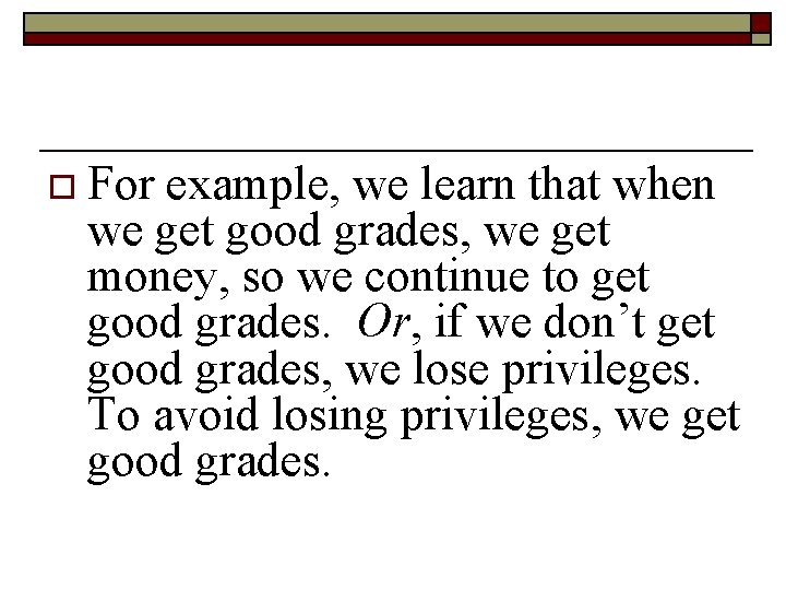 o For example, we learn that when we get good grades, we get money,