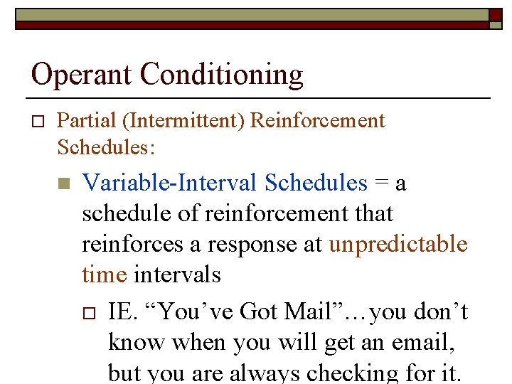 Operant Conditioning o Partial (Intermittent) Reinforcement Schedules: n Variable-Interval Schedules = a schedule of