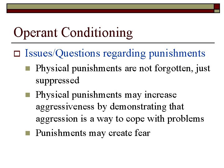 Operant Conditioning o Issues/Questions regarding punishments n n n Physical punishments are not forgotten,