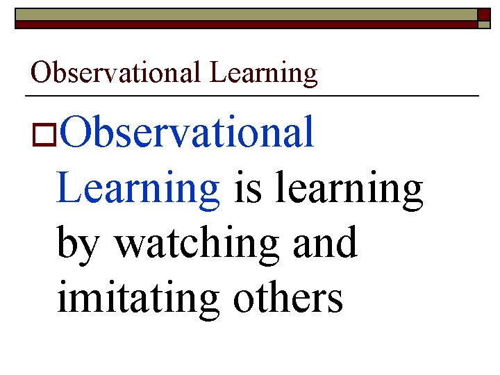 Observational Learning o. Observational Learning is learning by watching and imitating others 