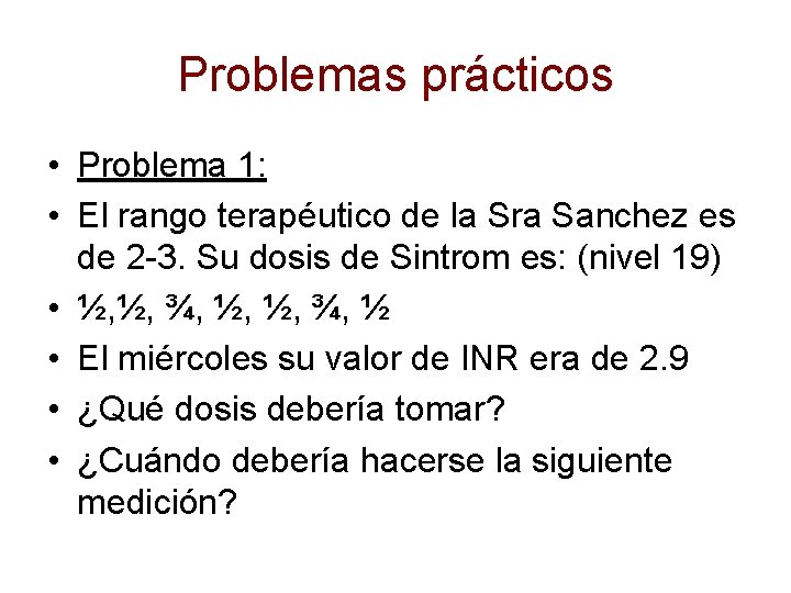 Problemas prácticos • Problema 1: • El rango terapéutico de la Sra Sanchez es Problemas prácticos • Problema 1: • El rango terapéutico de la Sra Sanchez es
