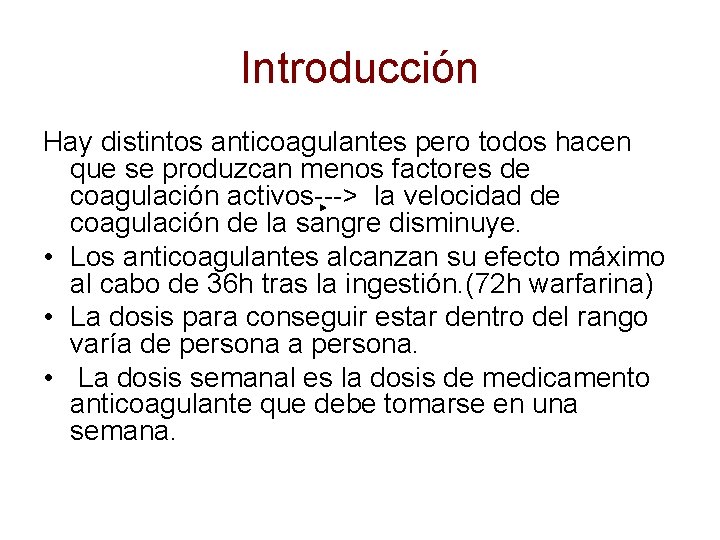 Introducción Hay distintos anticoagulantes pero todos hacen que se produzcan menos factores de coagulación Introducción Hay distintos anticoagulantes pero todos hacen que se produzcan menos factores de coagulación