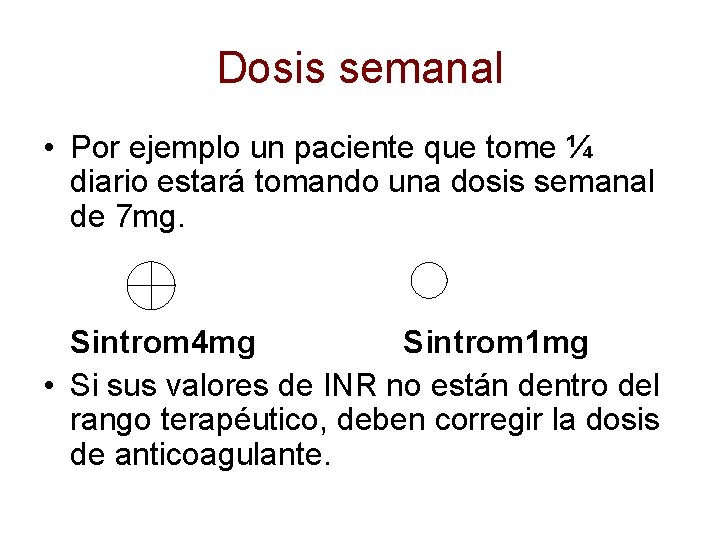 Dosis semanal • Por ejemplo un paciente que tome ¼ diario estará tomando una Dosis semanal • Por ejemplo un paciente que tome ¼ diario estará tomando una
