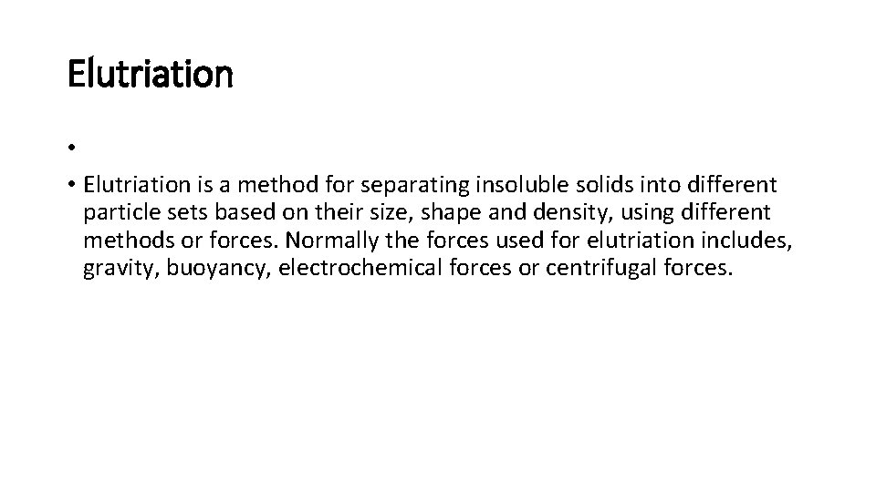 Elutriation • • Elutriation is a method for separating insoluble solids into different particle