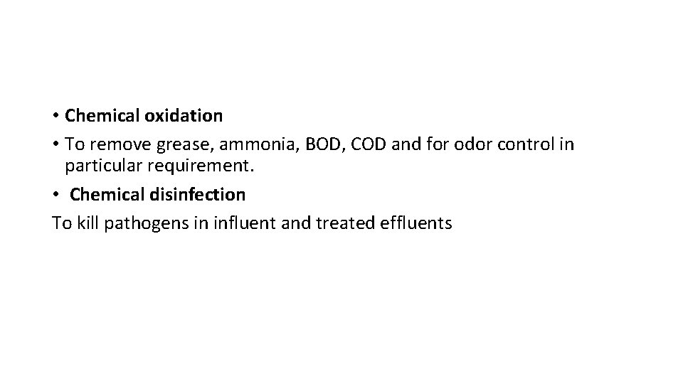  • Chemical oxidation • To remove grease, ammonia, BOD, COD and for odor