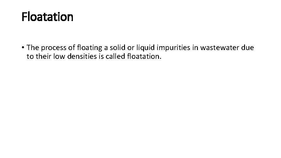 Floatation • The process of floating a solid or liquid impurities in wastewater due