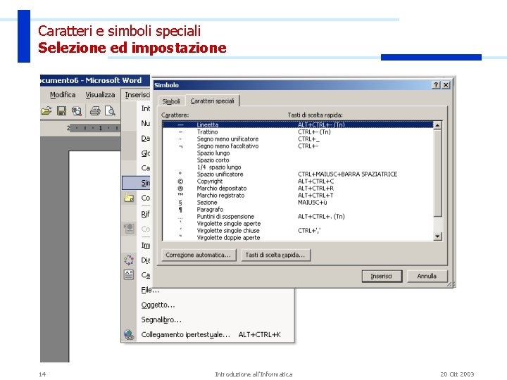 Caratteri e simboli speciali Selezione ed impostazione 14 Introduzione all'Informatica 20 Ott 2003 Caratteri e simboli speciali Selezione ed impostazione 14 Introduzione all'Informatica 20 Ott 2003