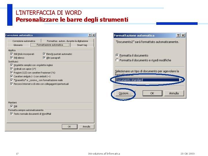 L’INTERFACCIA DI WORD Personalizzare le barre degli strumenti 17 Introduzione all'Informatica 20 Ott 2003 L’INTERFACCIA DI WORD Personalizzare le barre degli strumenti 17 Introduzione all'Informatica 20 Ott 2003