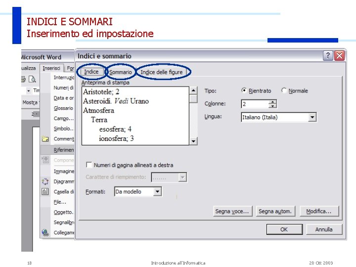 INDICI E SOMMARI Inserimento ed impostazione 18 Introduzione all'Informatica 20 Ott 2003 INDICI E SOMMARI Inserimento ed impostazione 18 Introduzione all'Informatica 20 Ott 2003
