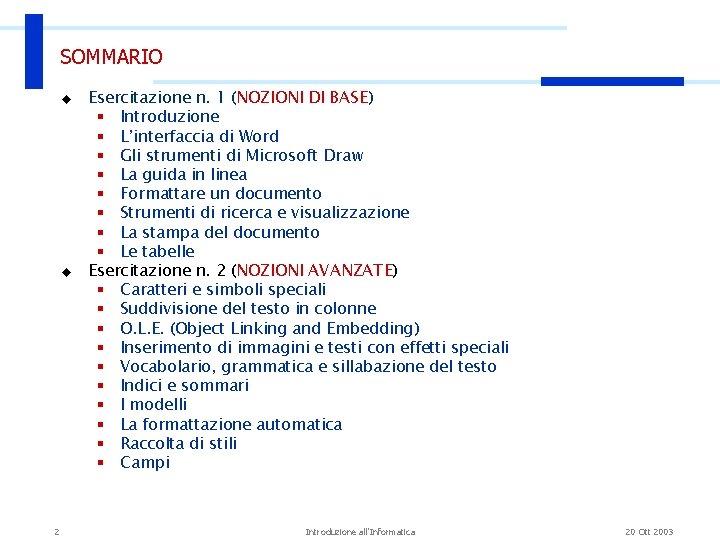 SOMMARIO u u 2 Esercitazione n. 1 (NOZIONI DI BASE) § Introduzione § L’interfaccia SOMMARIO u u 2 Esercitazione n. 1 (NOZIONI DI BASE) § Introduzione § L’interfaccia